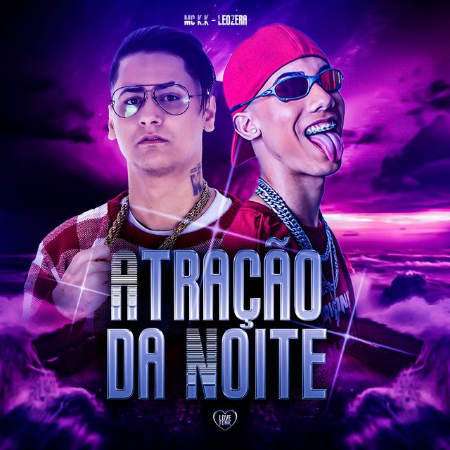 MC K.K - Atração da Noite feat Love Funk, LeoZera