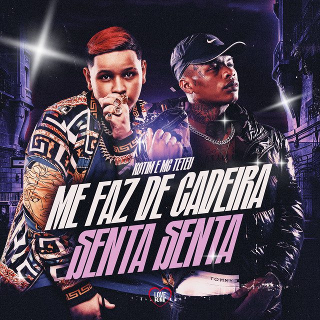 MC Teteu - Me Faz de Cadeira - Senta Senta feat Love Funk, Kotim