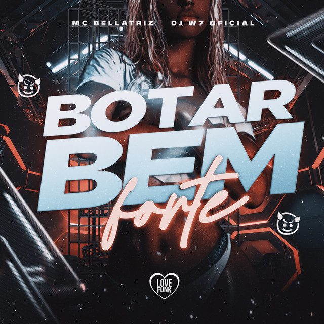 Mc Bellatriz - Botar Bem Forte Feat DJ W7 OFICIAL