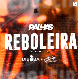 DIBOBA - REBOLEIRA REMIX Feat Dj PALHASjr, QUIPE EXPLOSAO