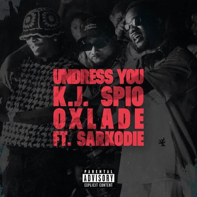 K.J Spio, Oxlade - Undress You feat Sarkodie