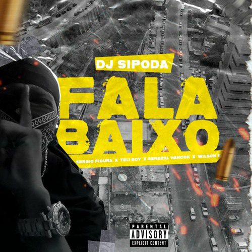 Dj Sipoda - FALA BAIXO  feat Sérgio Figura, Tely Boy, General Hancok, Wilson K