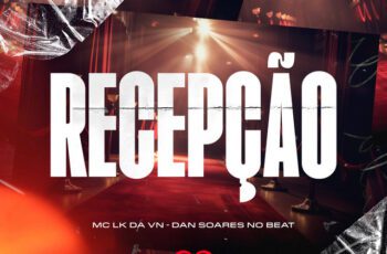 MC LK da VN – Recepção Feat Love Funk, Dan Soares NoBeat