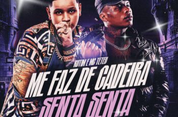 MC Teteu – Me Faz de Cadeira – Senta Senta feat Love Funk, Kotim