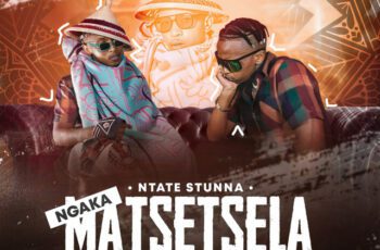 Ntate Stunna – Ngaka Matsetsela