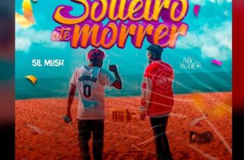 SIL MUSH – Solteiro até Morrer Feat AILÉ