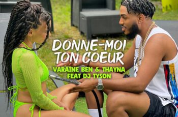 Varaine Benjamin – DONNE-MOI TON COEUR Feat Thayna, Dj Tyson