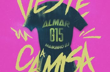 ALMAR – Veste a Camisa Feat MC G15, Maikinho DJ