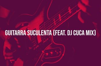 DJ Kalisboy – Guitarra Suculenta