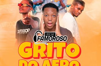 Deejay Famoroso – Grito do Afro Feat Teo No Beat