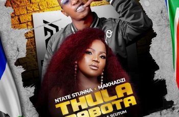 Ntate Stunna – Thula Mabota Feat Makhadzi, DeejayZeca, Scutum