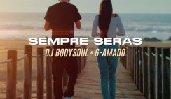 Dj Bodysoul – Sempre Serás Feat G Amado