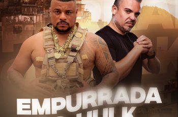 Mc Hulk – Empurrada do Hulk Feat Dj Batata